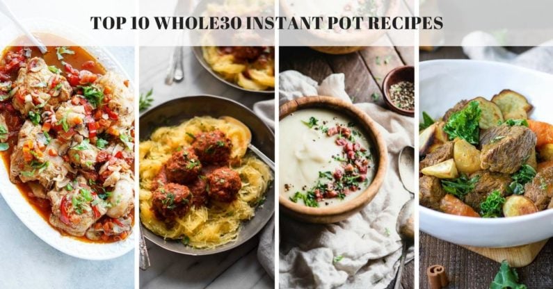 Top 10 Whole30 Instant Pot Recipes for healthy low carb easy eating.
